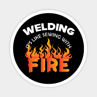 Welder - Welding it's like sewing with fire Magnet